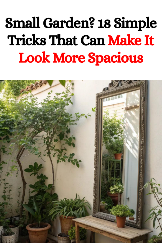 Small Garden? 18 Simple Tricks That Can Make It Look More Spacious